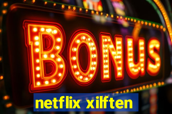 netflix xilften